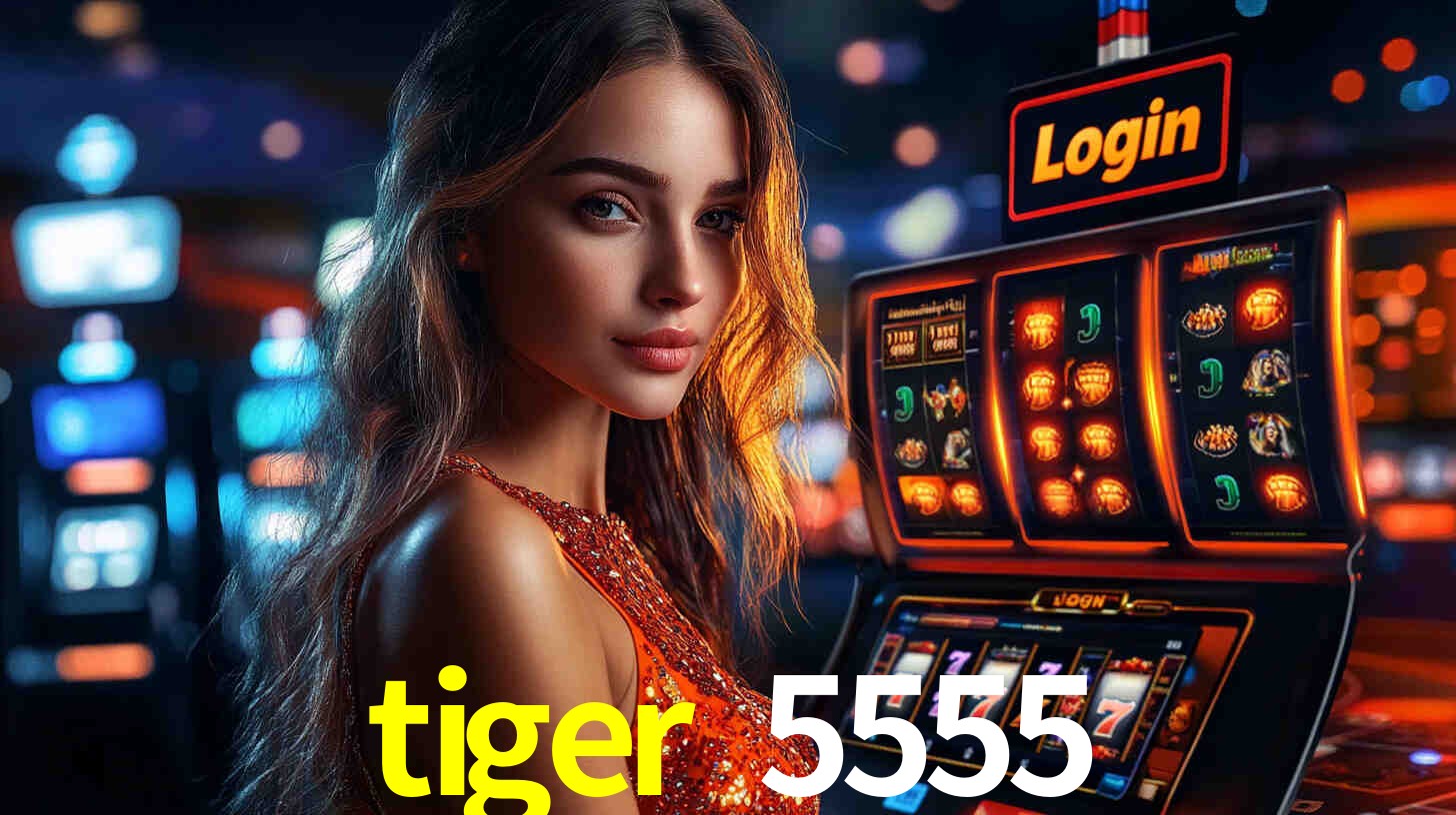 Sinta a adrenalina dos jogos de cassino com tiger 5555