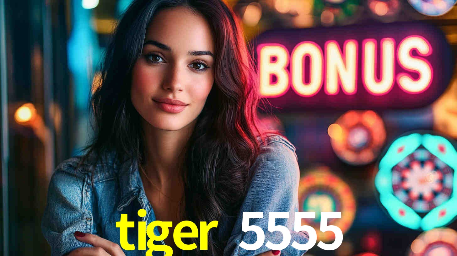 tiger 5555,tiger 5555.com